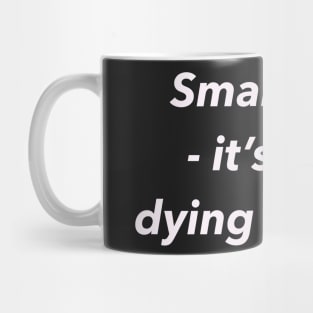 Small talk, it’s like dying slowly. Mug